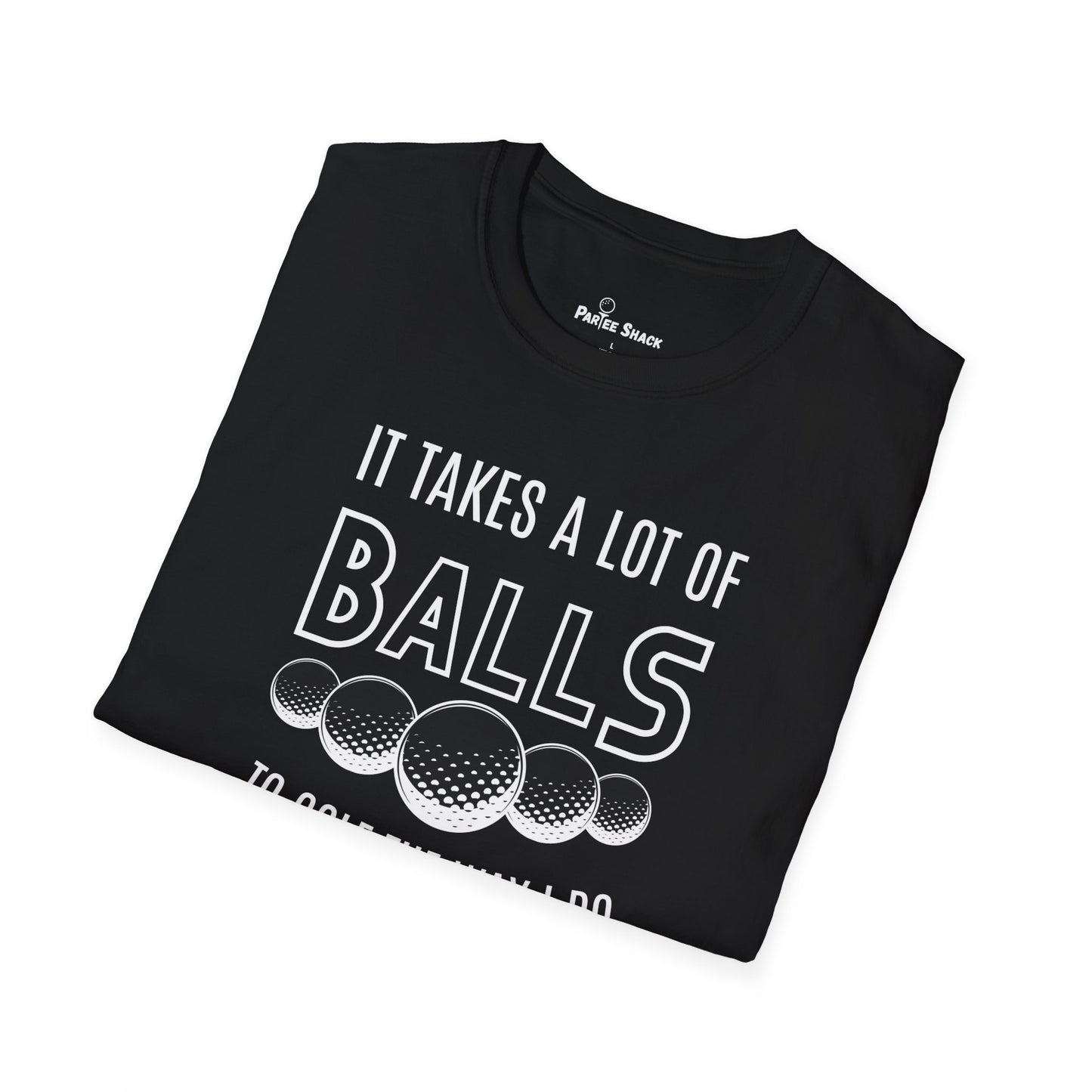 It Takes A Lot Of Balls T-Shirt